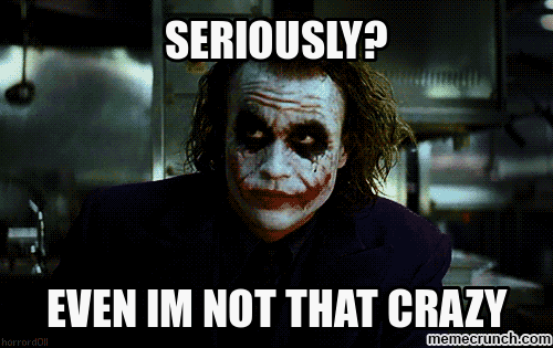 The Joker says even he's not that crazy
